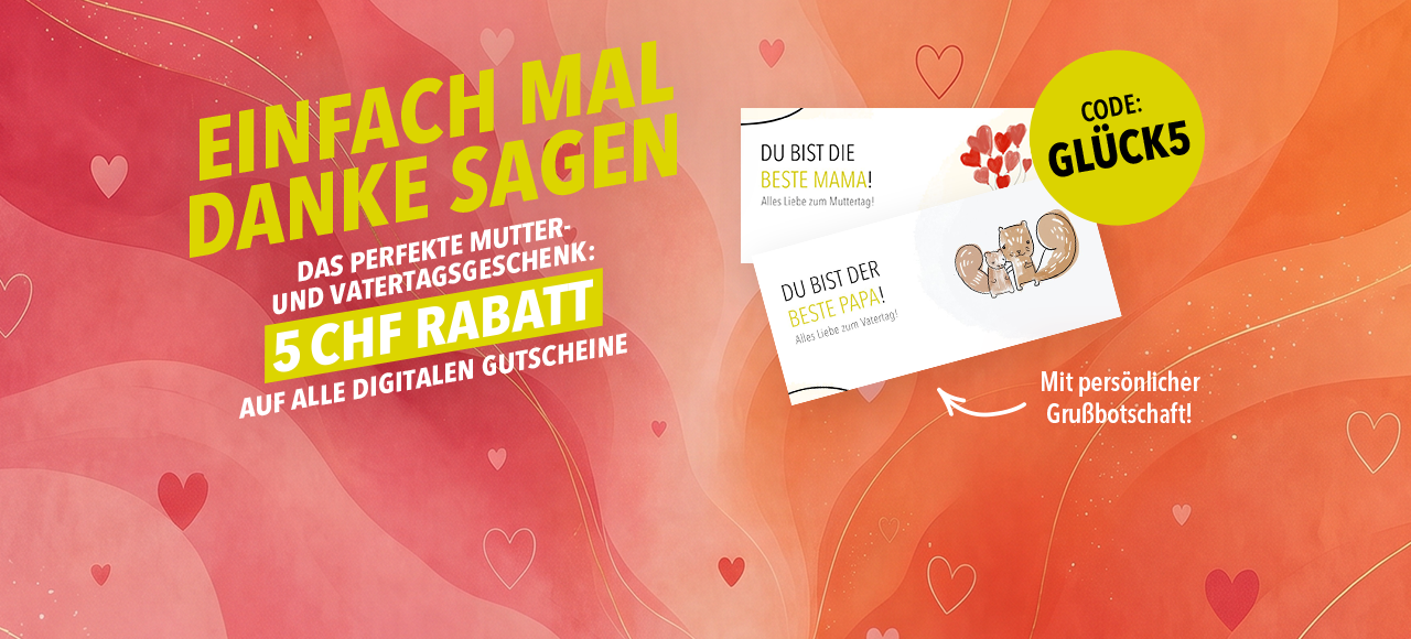 Vatertag & Muttertag Aktion: 5 CHF Rabatt auf alle Gutscheine. Vatertag & Muttertag Aktion: 5 CHF Rabatt auf alle Gutscheine.